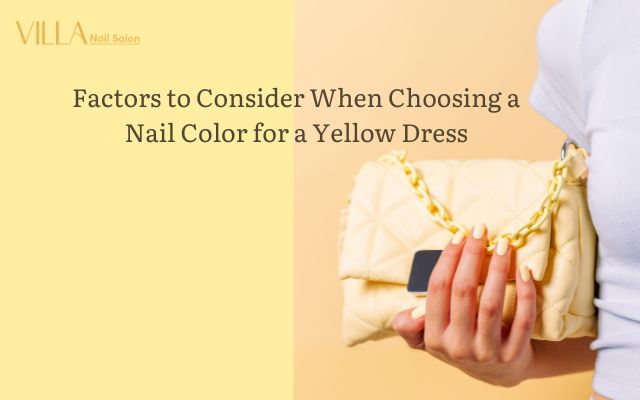 Factors to Consider When Choosing a Nail Color for a Yellow Dress