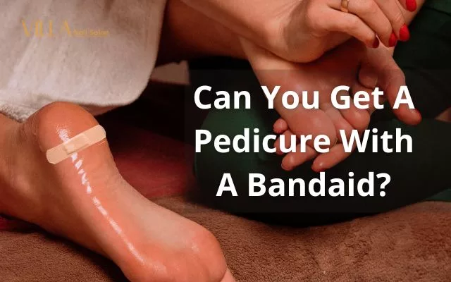 Can You Get A Pedicure With A Bandaid?