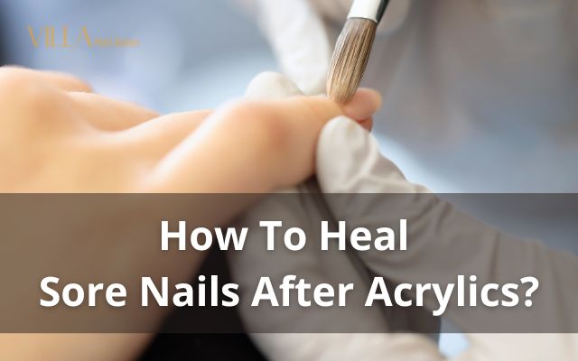 How To Heal Sore Nails After Acrylics