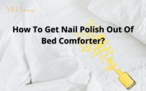 How To Get Nail Polish Out Of Bed Comforter