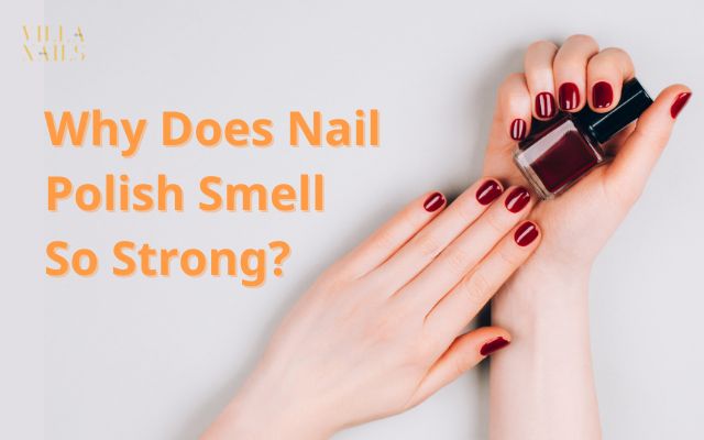 Why Does Nail Polish Smell So Strong?