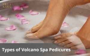 Types of Volcano Spa Pedicures