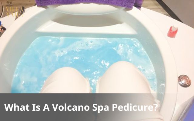 What Is A Volcano Spa Pedicure?